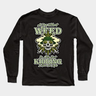 A Day Without Weed Is Like Cannabis Weed Smoking Long Sleeve T-Shirt